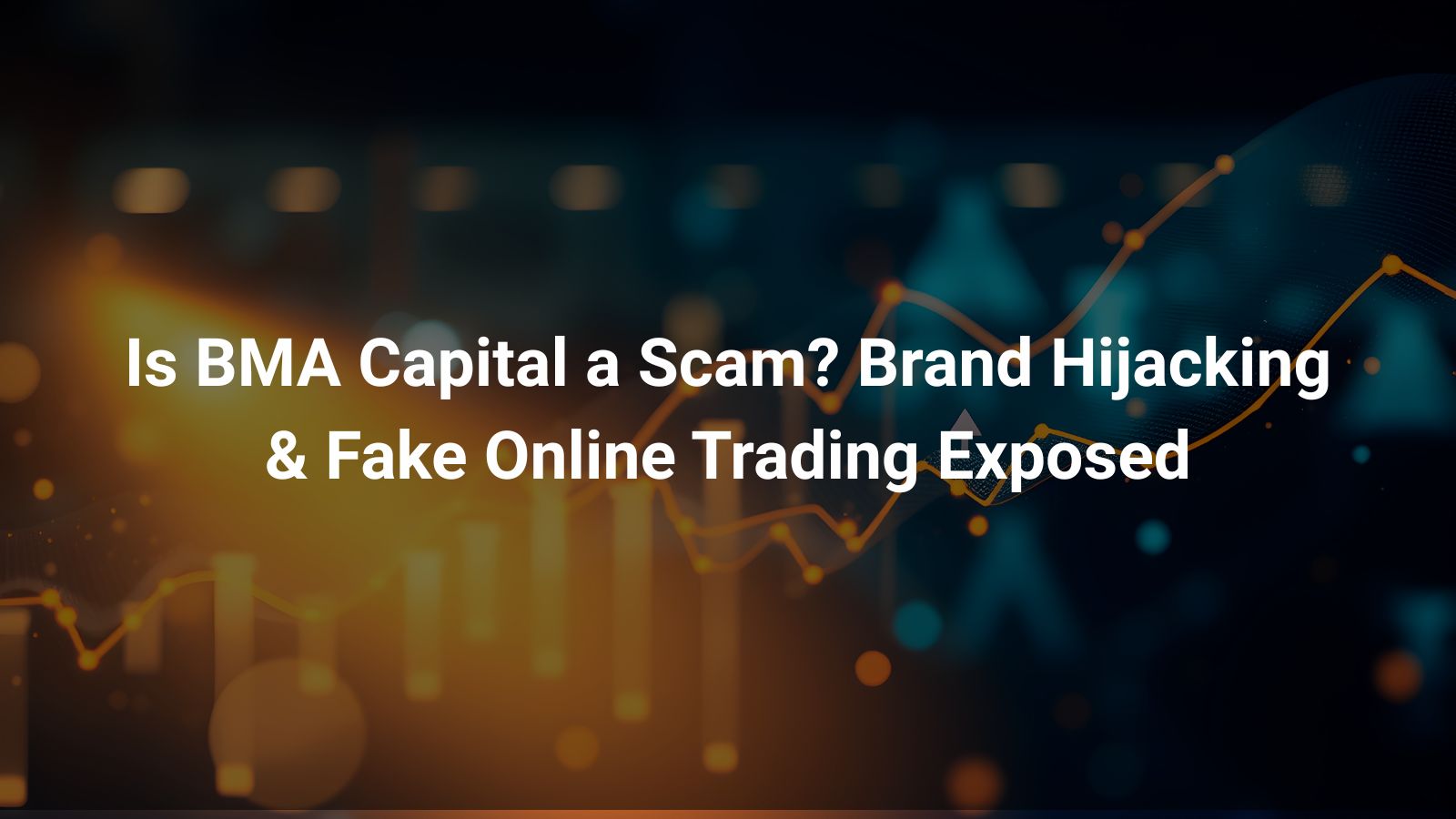 Is BMA Capital a Scam? Brand Hijacking & Fake Online Trading Exposed